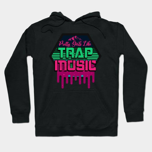 Pretty girls like top trap music hoodie